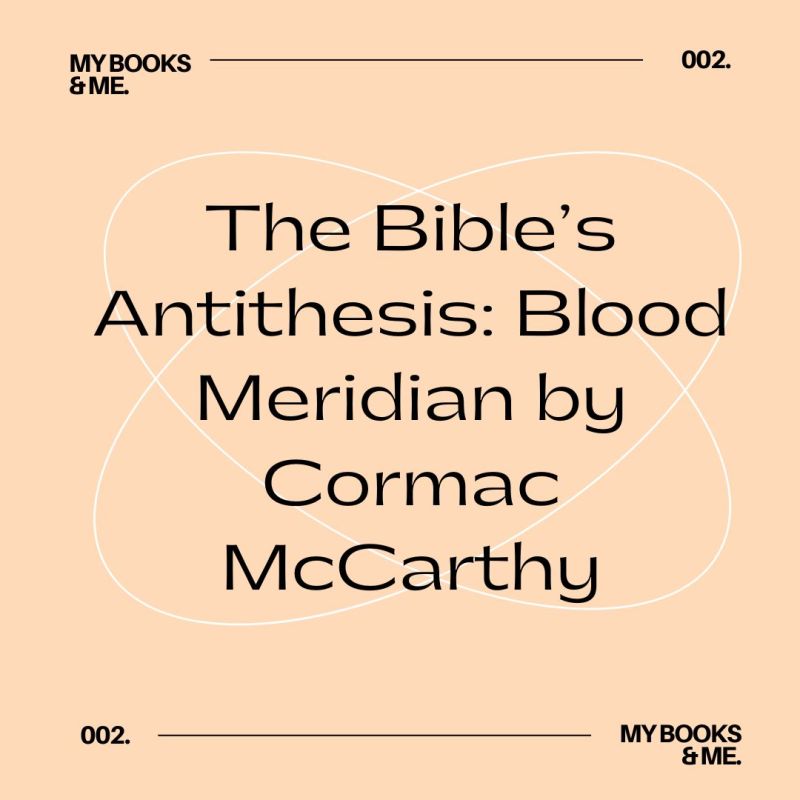 Essay– The Bible’s Antithesis: Blood Meridian by Cormac McCarthy
