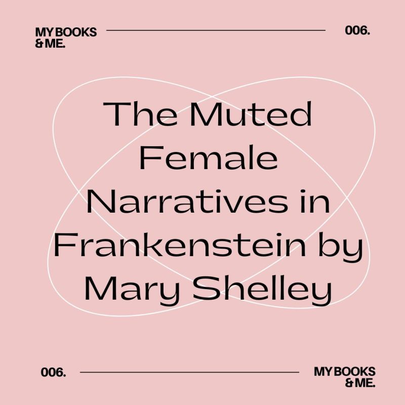 Essay- The Muted Female Narratives in Frankenstein by Mary Shelley